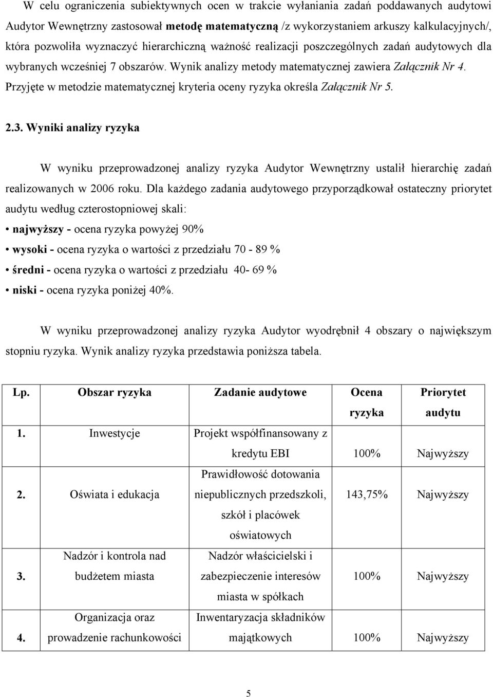 Przyjęte w metodzie matematycznej kryteria oceny ryzyka określa Załącznik Nr 5. 2.3.