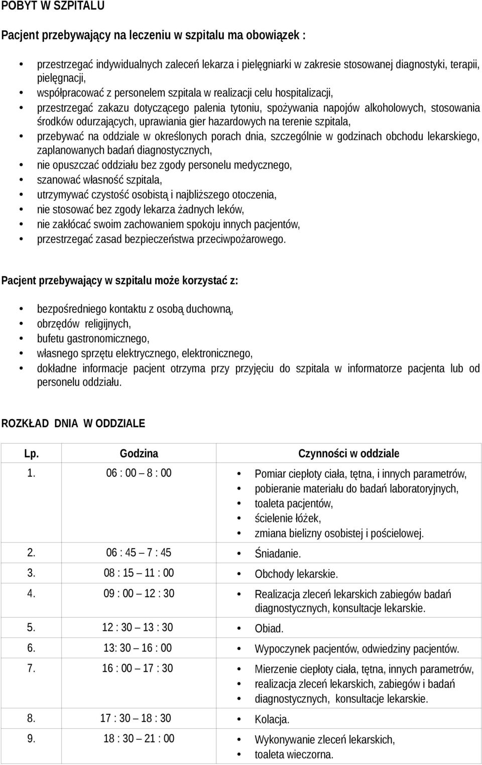 gier hazardowych na terenie szpitala, przebywać na oddziale w określonych porach dnia, szczególnie w godzinach obchodu lekarskiego, zaplanowanych badań diagnostycznych, nie opuszczać oddziału bez