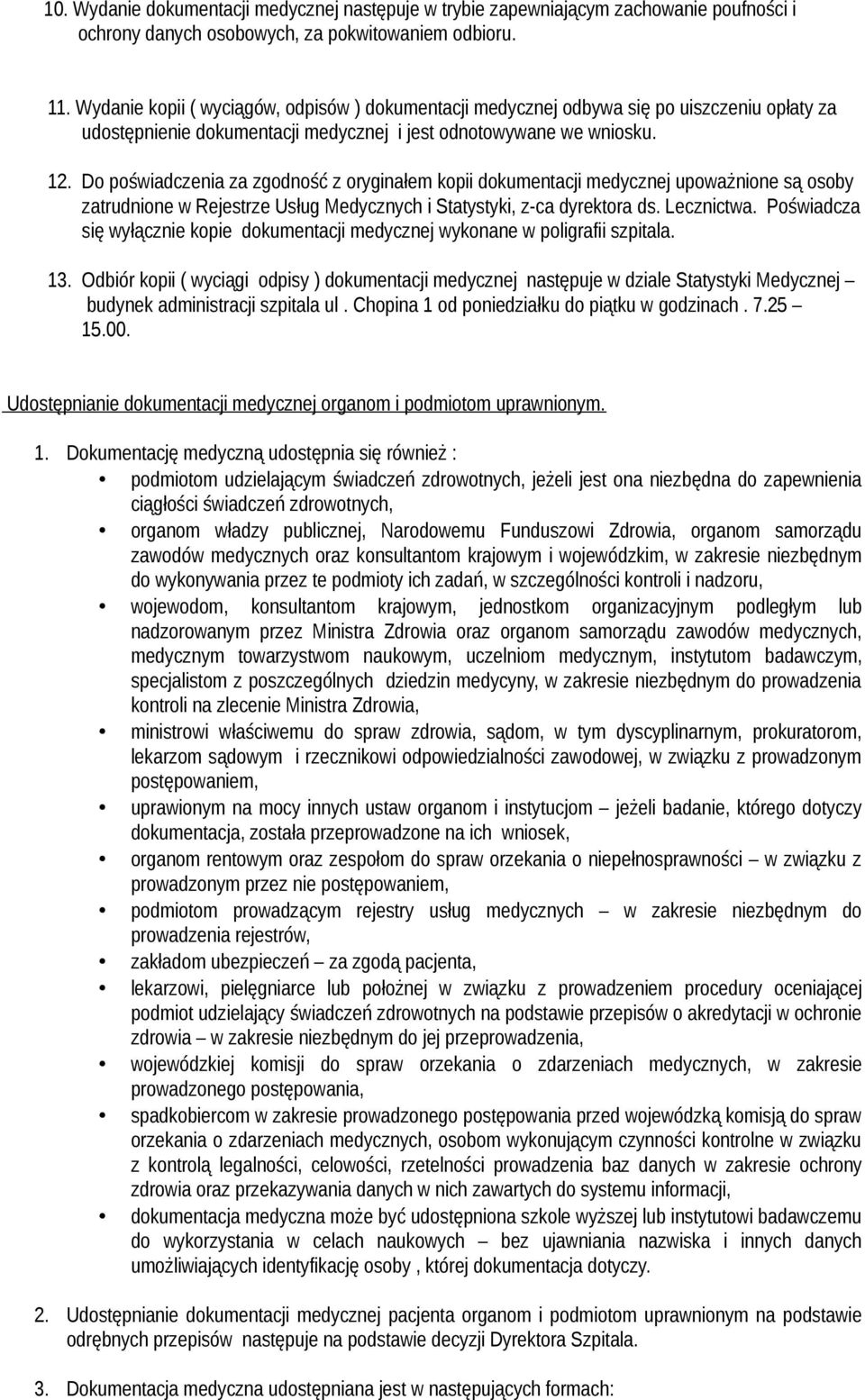 Do poświadczenia za zgodność z oryginałem kopii dokumentacji medycznej upoważnione są osoby zatrudnione w Rejestrze Usług Medycznych i Statystyki, z-ca dyrektora ds. Lecznictwa.