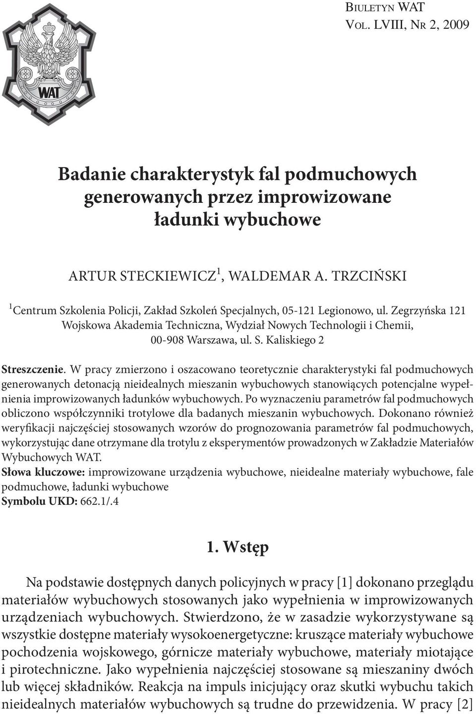 W pracy zmierzono i oszacowano teoretycznie charakterystyki fal podmuchowych generowanych detonacją nieidealnych mieszanin wybuchowych stanowiących potencjalne wypełnienia improwizowanych ładunków