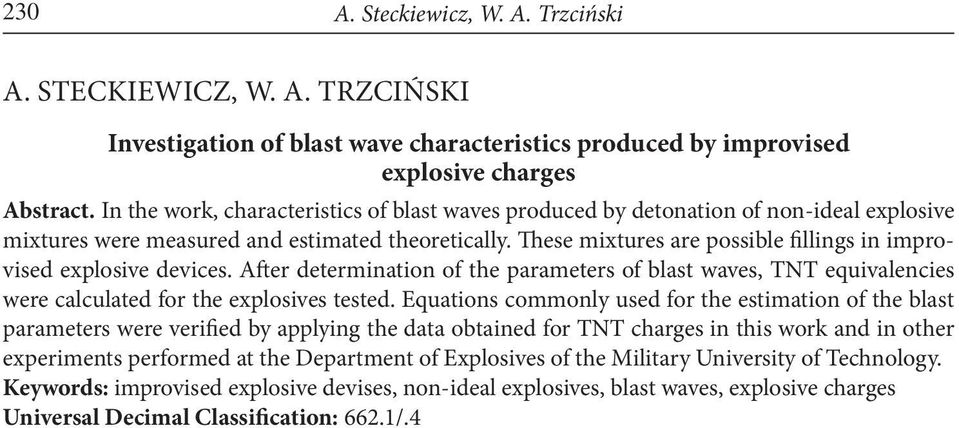 These mixtures are possible fillings in improvised explosive devices. After determination of the parameters of blast waves, TNT equivalencies were calculated for the explosives tested.