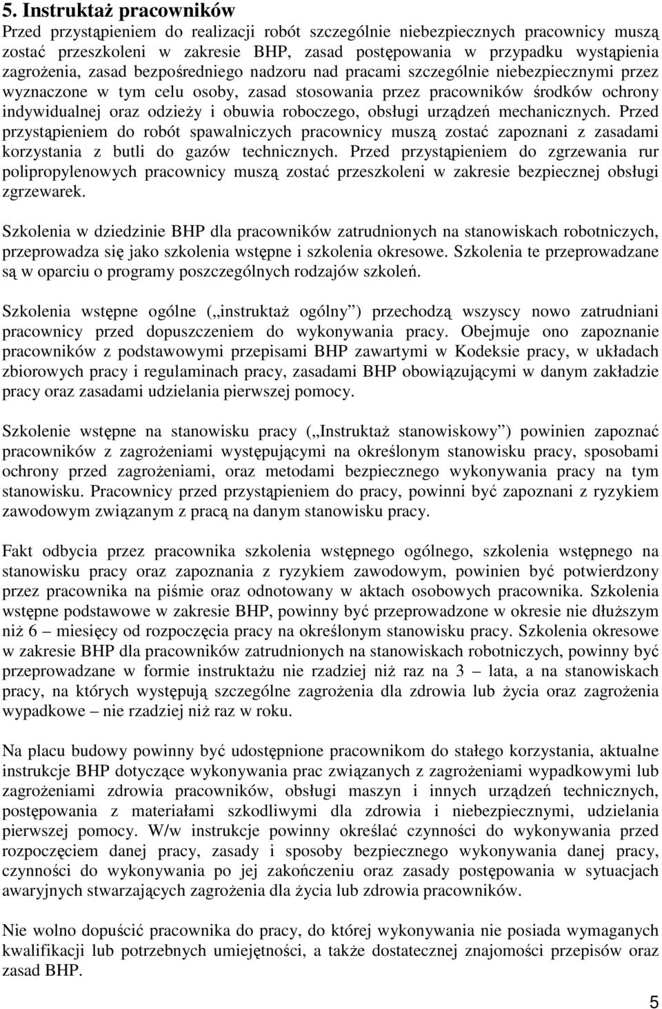 obuwia roboczego, obsługi urządzeń mechanicznych. Przed przystąpieniem do robót spawalniczych pracownicy muszą zostać zapoznani z zasadami korzystania z butli do gazów technicznych.