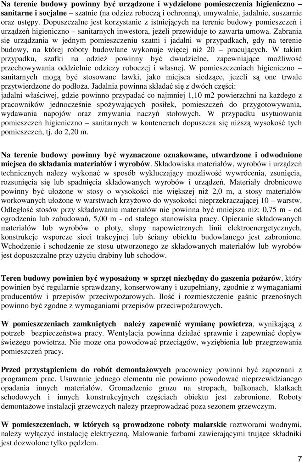 Zabrania się urządzania w jednym pomieszczeniu szatni i jadalni w przypadkach, gdy na terenie budowy, na której roboty budowlane wykonuje więcej niŝ 20 pracujących.