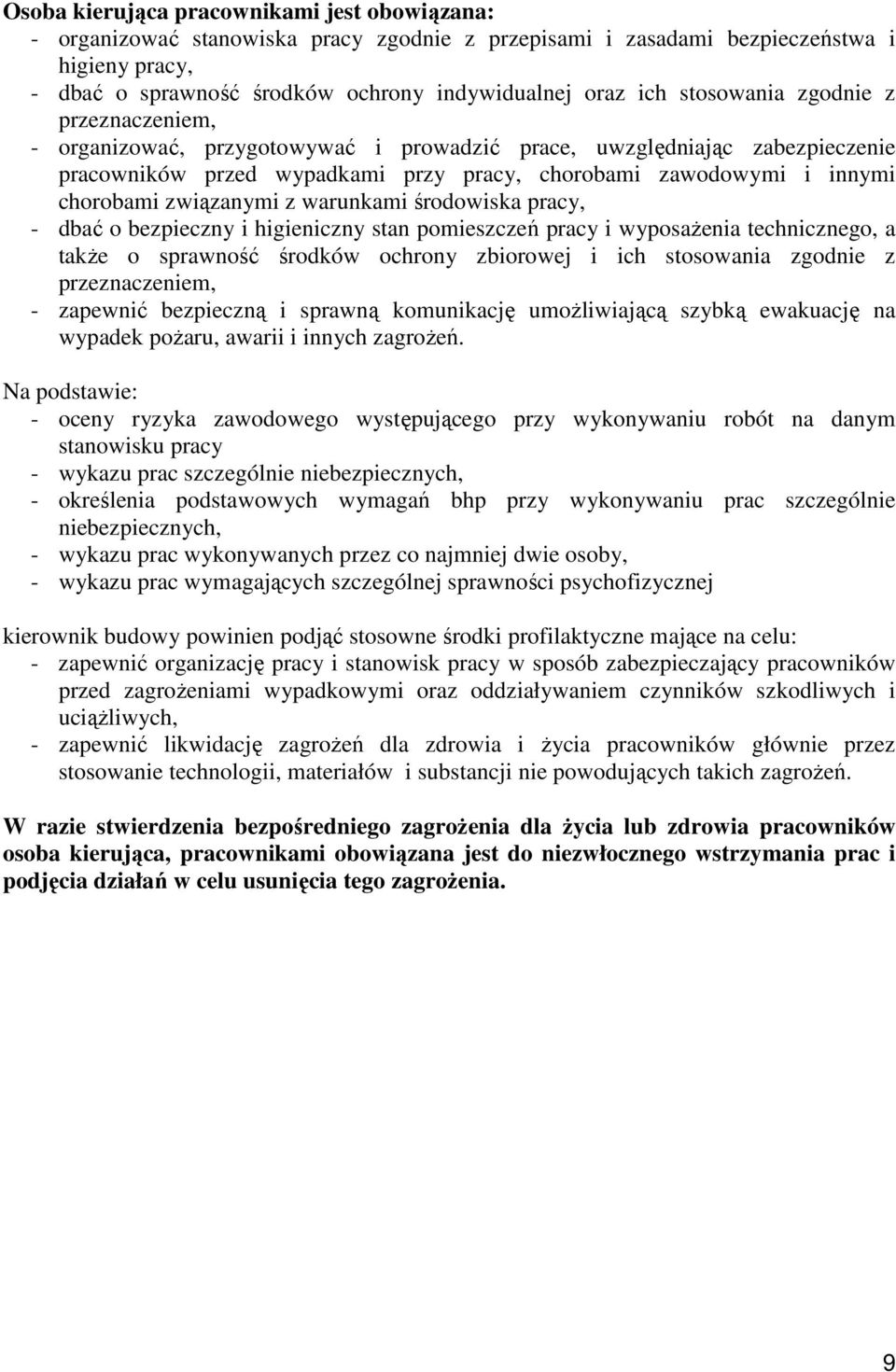 związanymi z warunkami środowiska pracy, - dbać o bezpieczny i higieniczny stan pomieszczeń pracy i wyposaŝenia technicznego, a takŝe o sprawność środków ochrony zbiorowej i ich stosowania zgodnie z