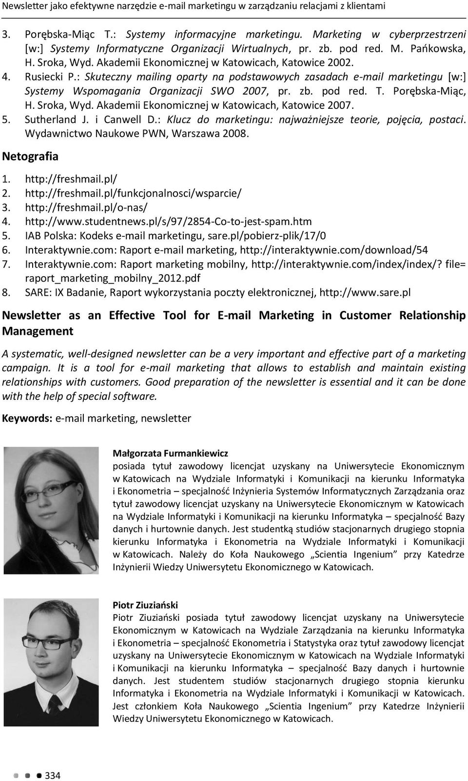 : Skuteczny mailing oparty na podstawowych zasadach e-mail marketingu [w:] Systemy Wspomagania Organizacji SWO 2007, pr. zb. pod red. T. Porębska-Miąc, H. Sroka, Wyd.