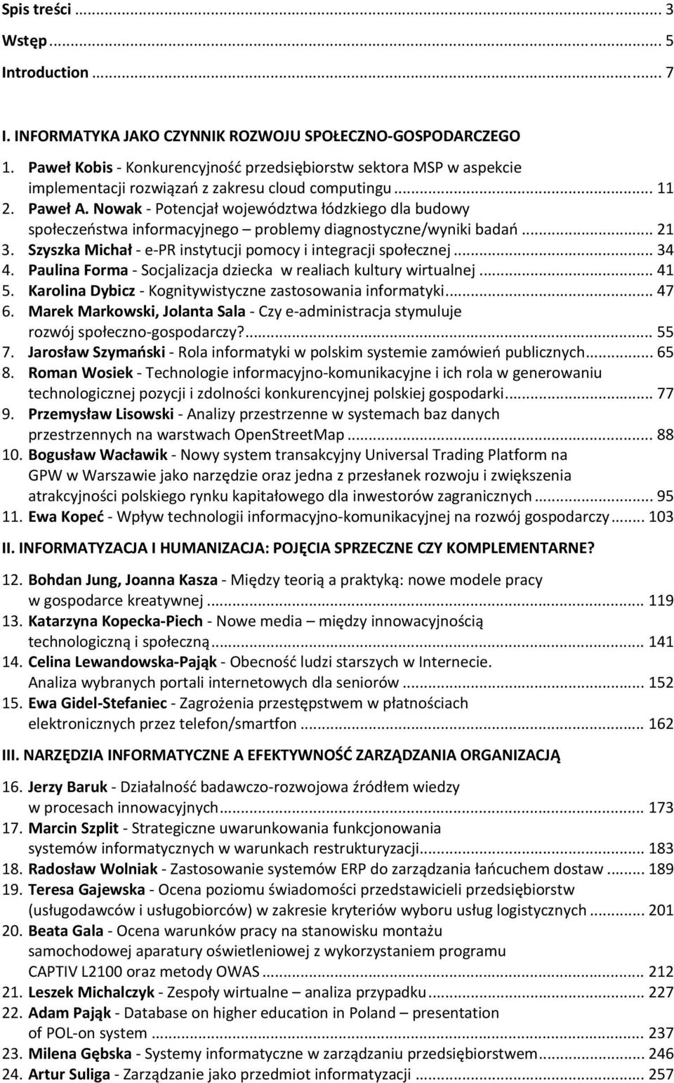 Nowak Potencjał województwa łódzkiego dla budowy społeczeństwa informacyjnego problemy diagnostyczne/wyniki badań... 21 3. Szyszka Michał e PR instytucji pomocy i integracji społecznej... 34 4.