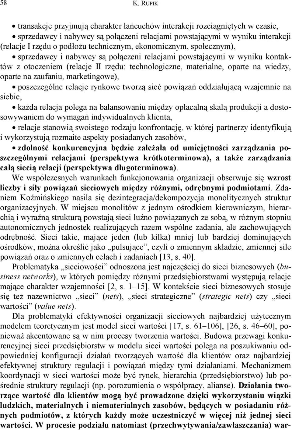 oparte na zaufaniu, marketingowe), poszczególne relacje rynkowe tworzą sieć powiązań oddziałującą wzajemnie na siebie, każda relacja polega na balansowaniu między opłacalną skalą produkcji a