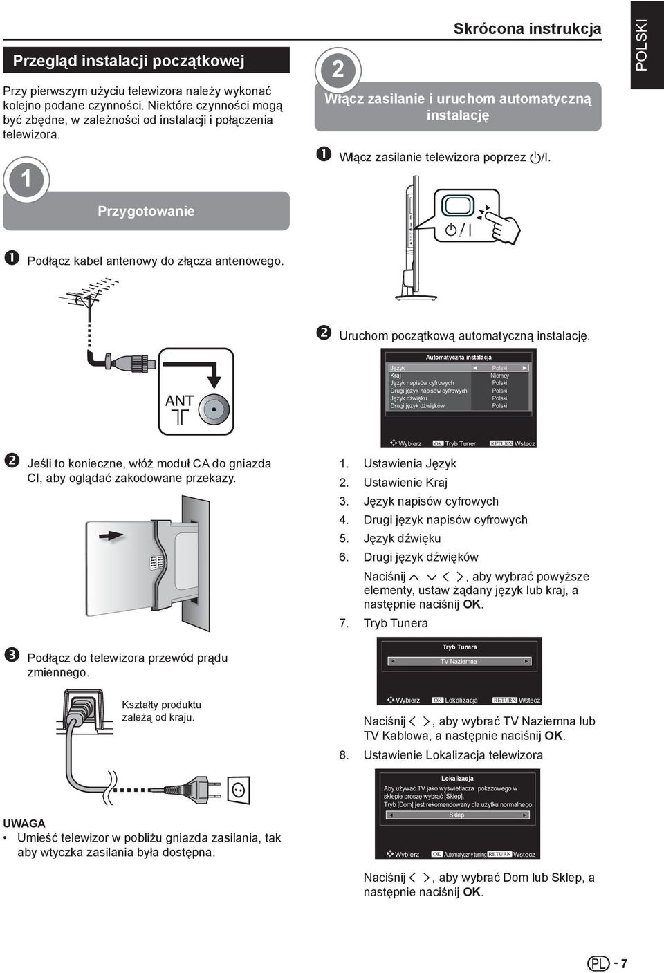 Uruchom początkową automatyczną instalację. Automatyczna instalacja Kraj Jeśli to konieczne, włóż moduł CA do gniazda CI, aby oglądać zakodowane przekazy. 1. Ustawienia Język 2. Ustawienie Kraj 3.