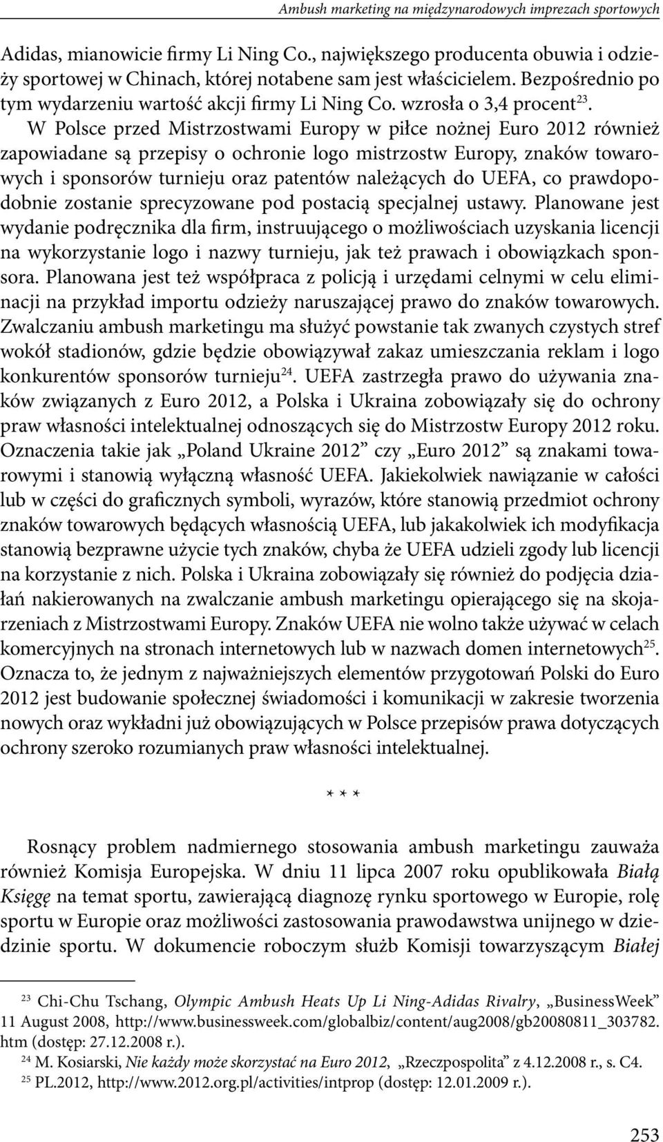 W Polsce przed Mistrzostwami Europy w piłce nożnej Euro 2012 również zapowiadane są przepisy o ochronie logo mistrzostw Europy, znaków towarowych i sponsorów turnieju oraz patentów należących do