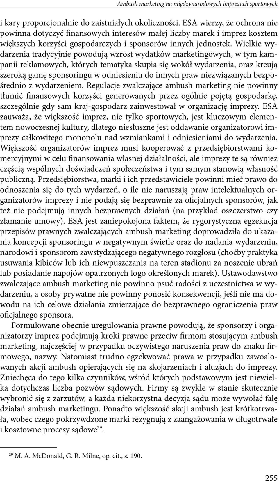 Wielkie wydarzenia tradycyjnie powodują wzrost wydatków marketingowych, w tym kampanii reklamowych, których tematyka skupia się wokół wydarzenia, oraz kreują szeroką gamę sponsoringu w odniesieniu do