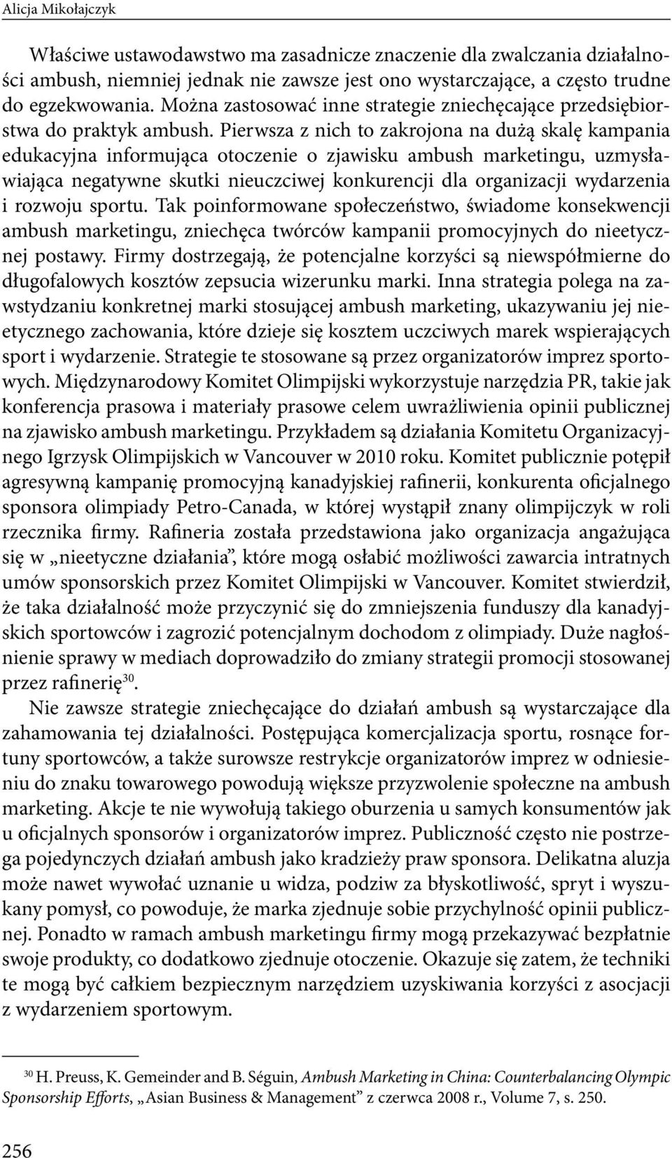 Pierwsza z nich to zakrojona na dużą skalę kampania edukacyjna informująca otoczenie o zjawisku ambush marketingu, uzmysławiająca negatywne skutki nieuczciwej konkurencji dla organizacji wydarzenia i