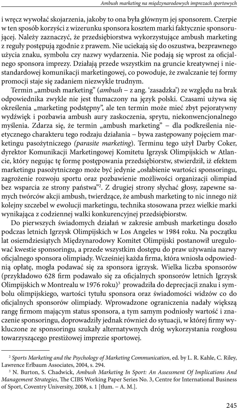 Nie uciekają się do oszustwa, bezprawnego użycia znaku, symbolu czy nazwy wydarzenia. Nie podają się wprost za oficjalnego sponsora imprezy.