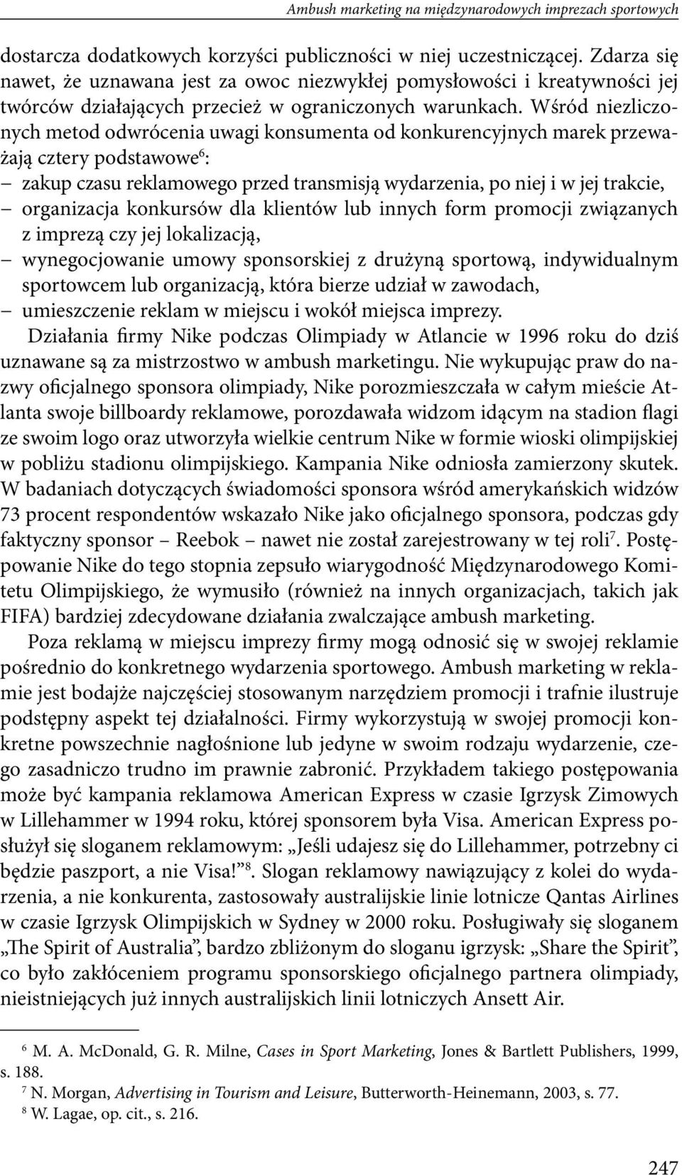 Wśród niezliczonych metod odwrócenia uwagi konsumenta od konkurencyjnych marek przeważają cztery podstawowe 6 : zakup czasu reklamowego przed transmisją wydarzenia, po niej i w jej trakcie,