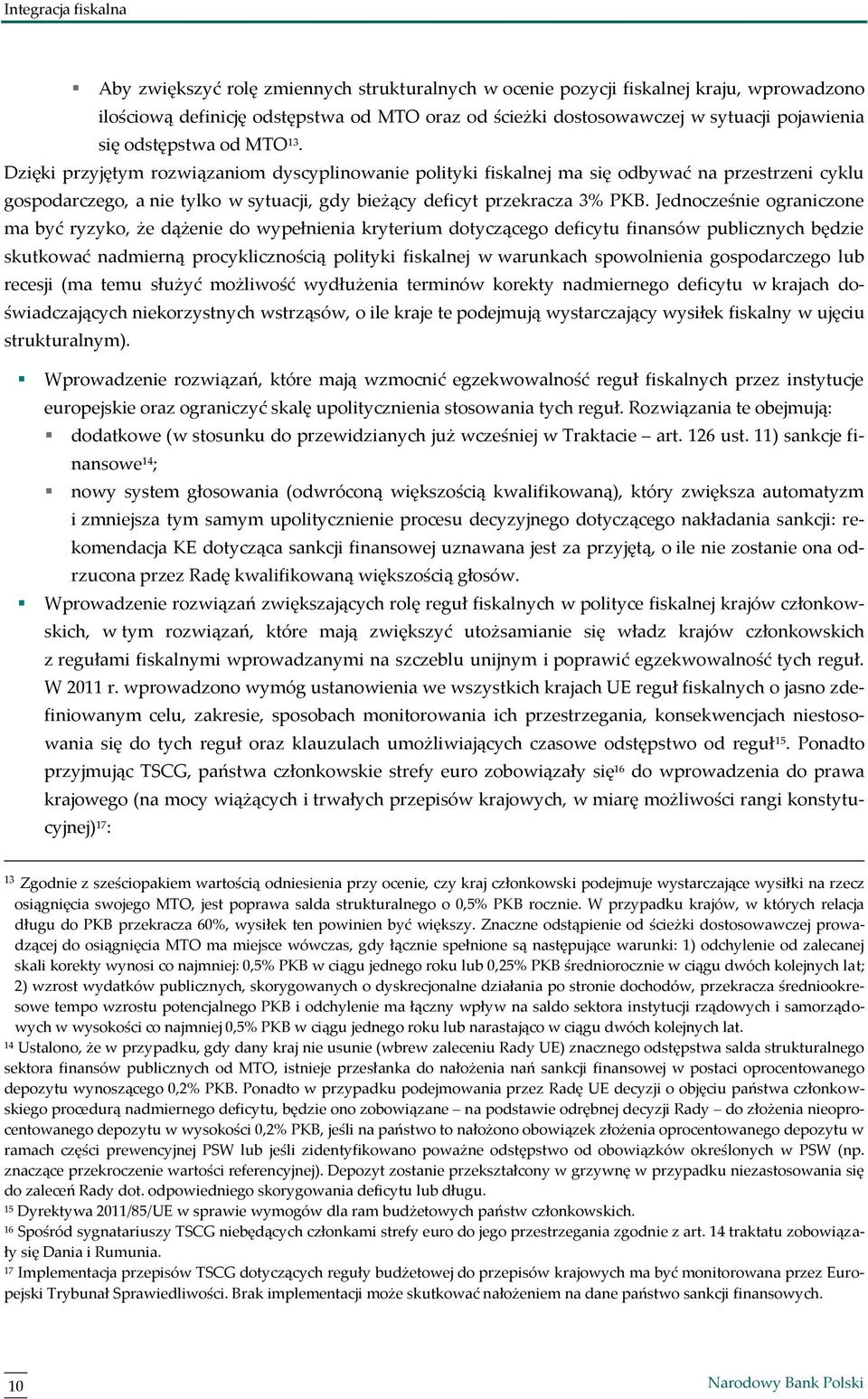 Dzięki przyjętym rozwiązaniom dyscyplinowanie polityki fiskalnej ma się odbywać na przestrzeni cyklu gospodarczego, a nie tylko w sytuacji, gdy bieżący deficyt przekracza 3% PKB.