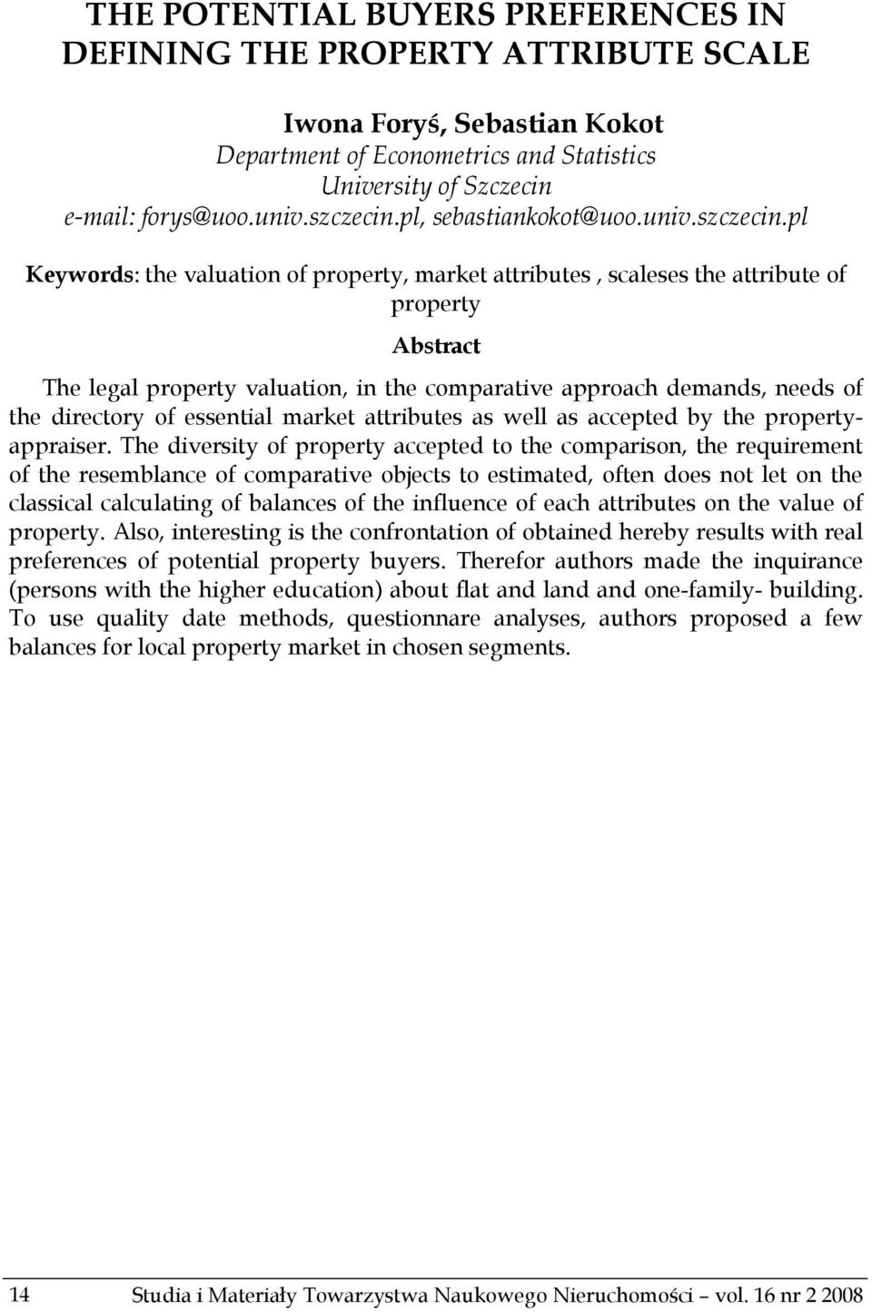 pl Keywords: the valuation of property, market attributes, scaleses the attribute of property Abstract The legal property valuation, in the comparative approach demands, needs of the directory of