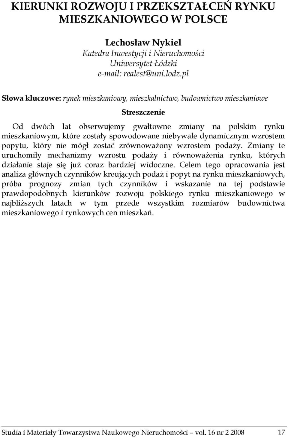 niebywale dynamicznym wzrostem popytu, który nie mógł zostać zrównoważony wzrostem podaży.