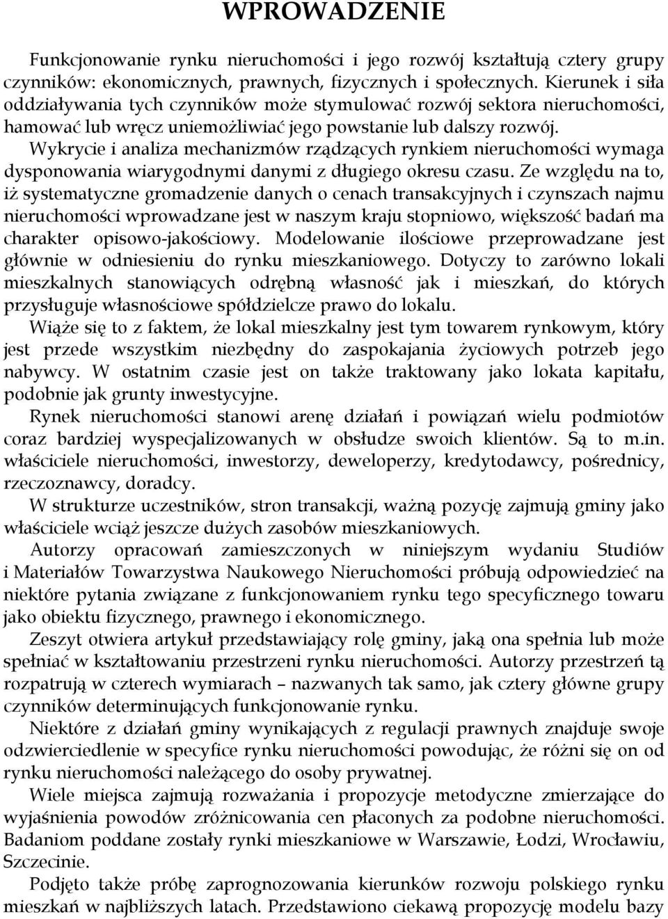 Wykrycie i analiza mechanizmów rządzących rynkiem nieruchomości wymaga dysponowania wiarygodnymi danymi z długiego okresu czasu.