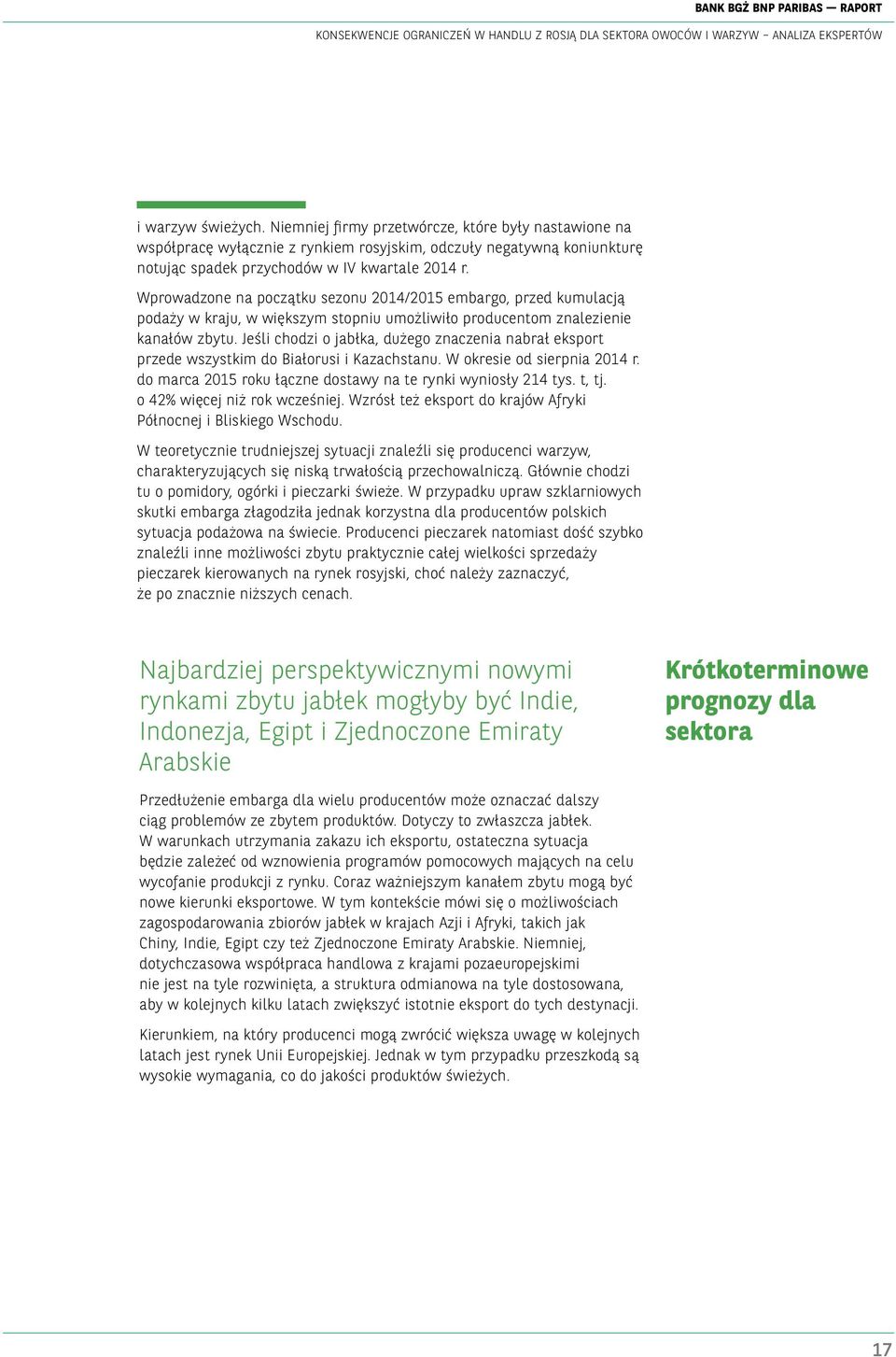 Wprowadzone na początku sezonu 2014/2015 embargo, przed kumulacją podaży w kraju, w większym stopniu umożliwiło producentom znalezienie kanałów zbytu.