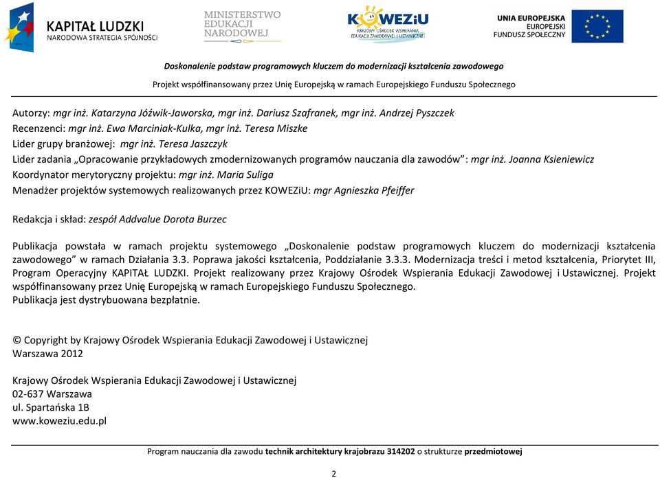 Teresa Jaszczyk Lider zadania Opracowanie przykładowych zmodernizowanych programów nauczania dla zawodów : mgr inż. Joanna Ksieniewicz Koordynator merytoryczny projektu: mgr inż.