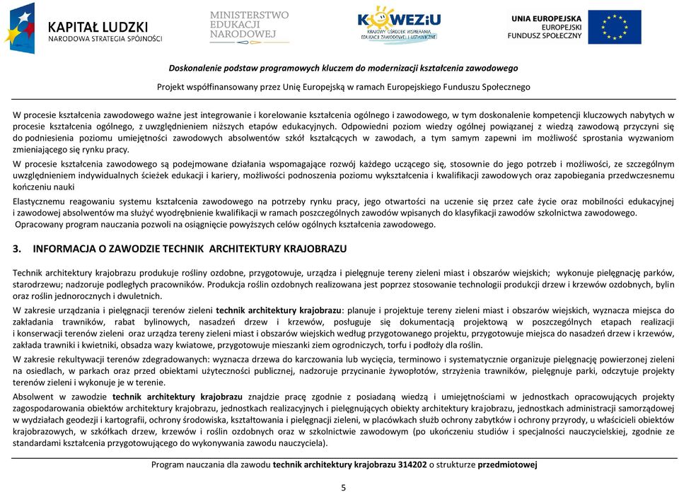 Odpowiedni poziom wiedzy ogólnej powiązanej z wiedzą zawodową przyczyni się do podniesienia poziomu umiejętności zawodowych absolwentów szkół kształcących w zawodach, a tym samym zapewni im możliwość