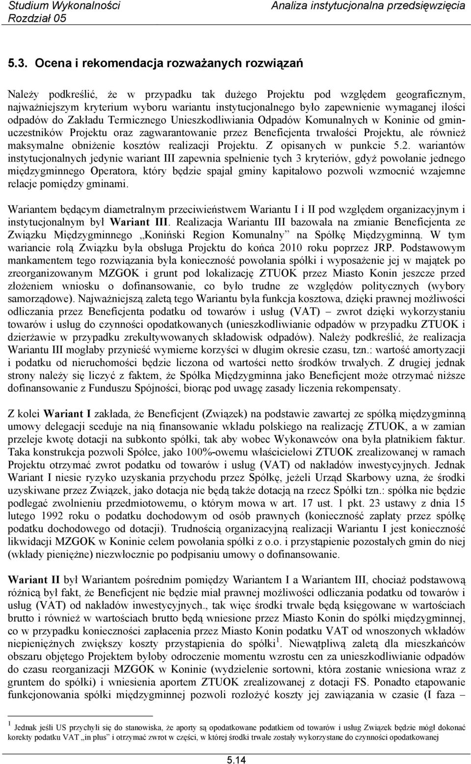 również maksymalne obniżenie kosztów realizacji Projektu. Z opisanych w punkcie 5.2.