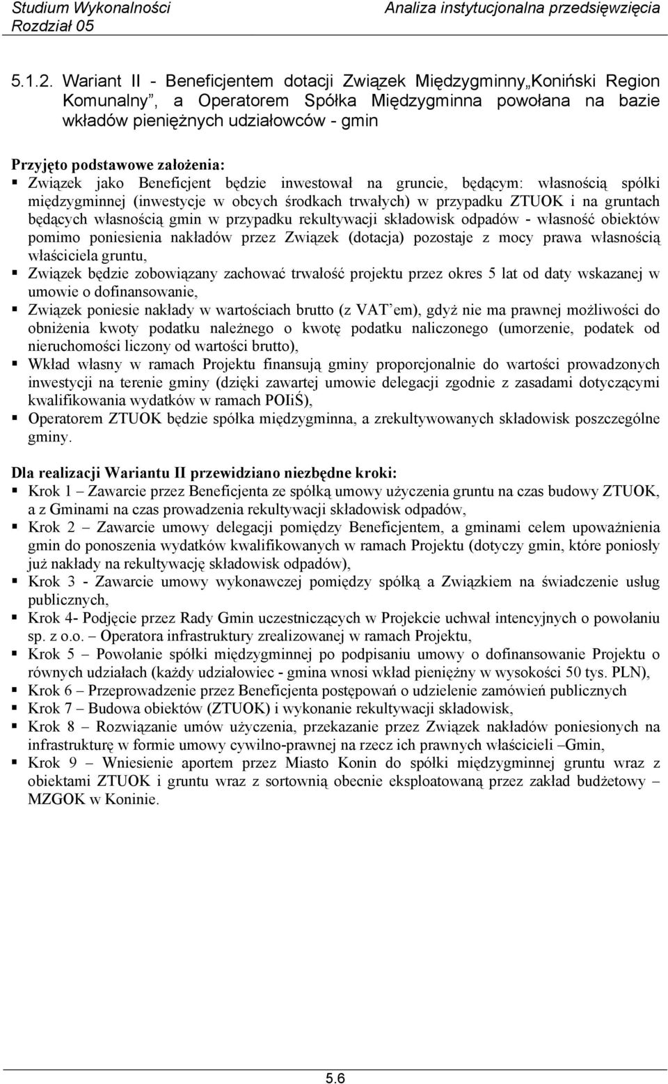 założenia: Związek jako Beneficjent będzie inwestował na gruncie, będącym: własnością spółki międzygminnej (inwestycje w obcych środkach trwałych) w przypadku ZTUOK i na gruntach będących własnością