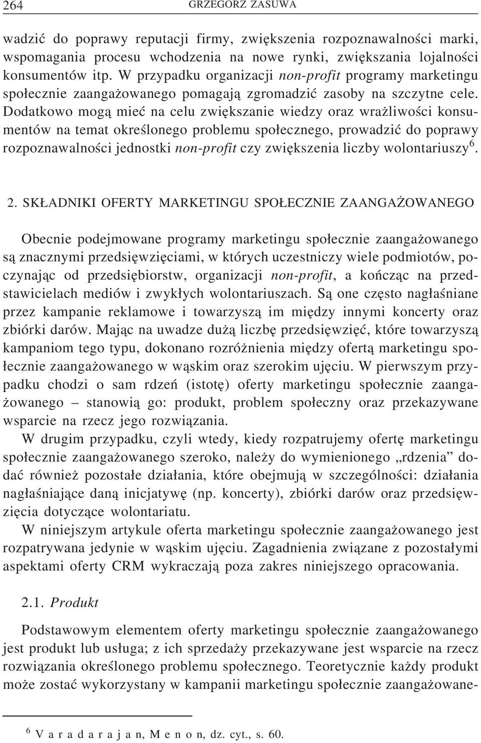 Dodatkowo mog a mieć na celu zwie kszanie wiedzy oraz wraz liwości konsumentów na temat określonego problemu spo ecznego, prowadzić do poprawy rozpoznawalności jednostki non-profit czy zwie kszenia