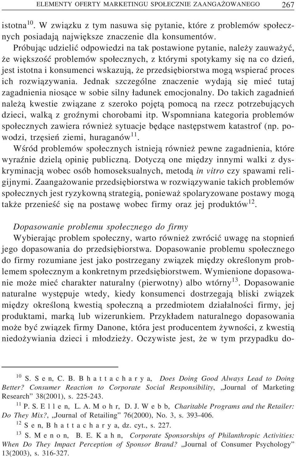 przedsie biorstwa mog a wspierać proces ich rozwi azywania. Jednak szczególne znaczenie wydaj a sie mieć tutaj zagadnienia nios ace w sobie silny adunek emocjonalny.