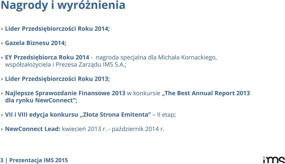 ; Lider Przedsiębiorczości Roku 2013; Najlepsze Sprawozdanie Finansowe 2013 w konkursie The Best Annual Report 2013