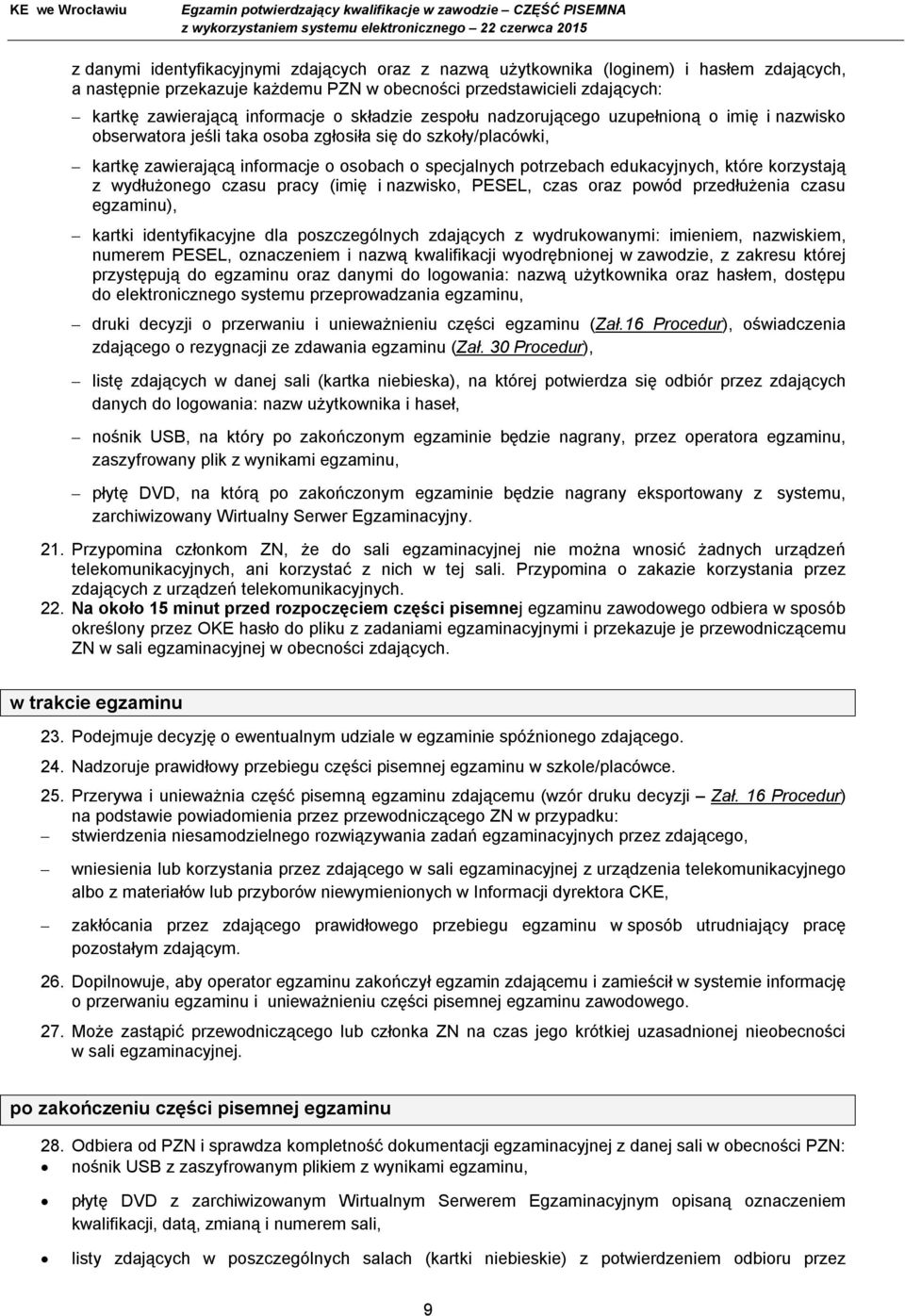 edukacyjnych, które korzystają z wydłużonego czasu pracy (imię i nazwisko, PESEL, czas oraz powód przedłużenia czasu egzaminu), kartki identyfikacyjne dla poszczególnych zdających z wydrukowanymi: