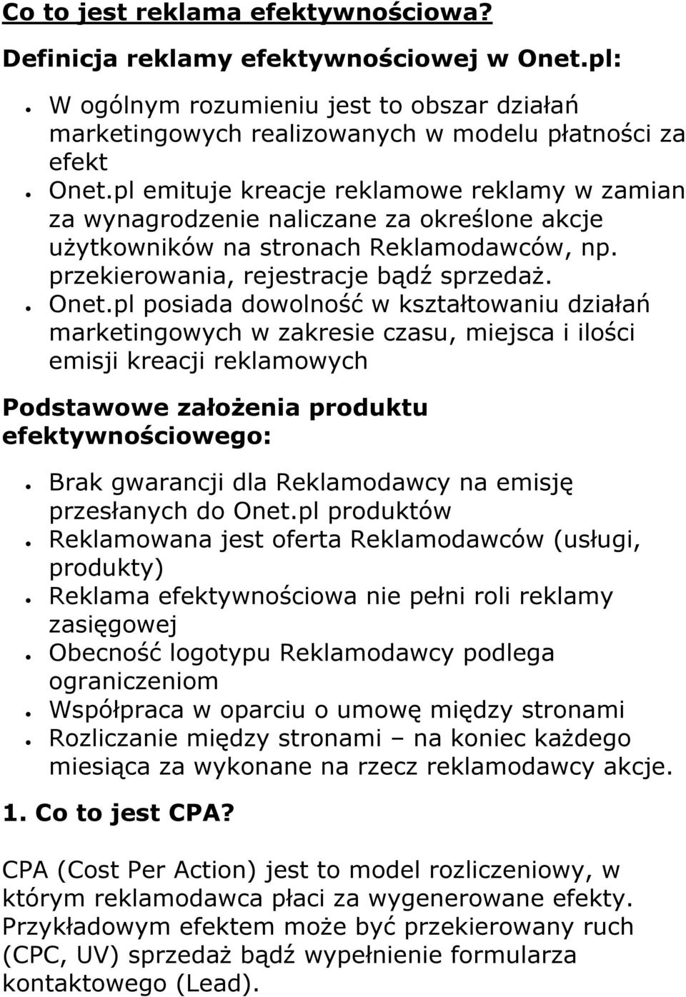 pl posiada dowolność w kształtowaniu działań marketingowych w zakresie czasu, miejsca i ilości emisji kreacji reklamowych Podstawowe założenia produktu efektywnościowego: Brak gwarancji dla