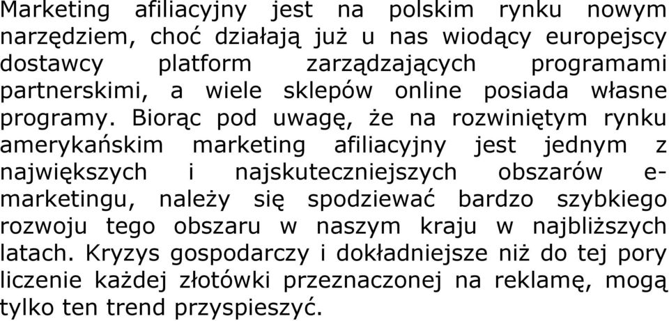 Biorąc pod uwagę, że na rozwiniętym rynku amerykańskim marketing afiliacyjny jest jednym z największych i najskuteczniejszych obszarów e-