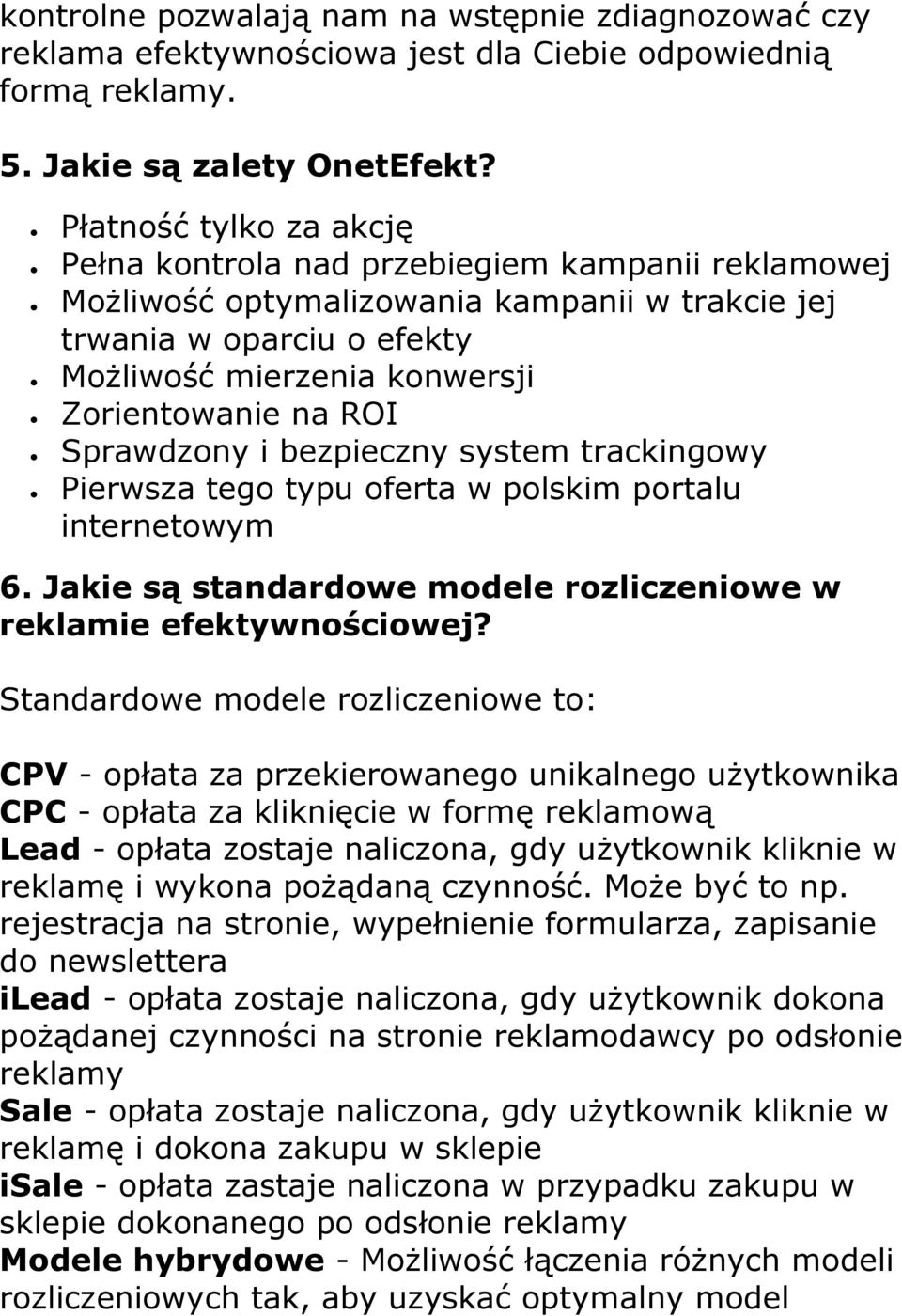 ROI Sprawdzony i bezpieczny system trackingowy Pierwsza tego typu oferta w polskim portalu internetowym 6. Jakie są standardowe modele rozliczeniowe w reklamie efektywnościowej?