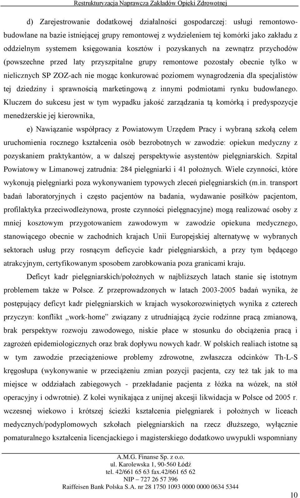 specjalistów tej dziedziny i sprawnością marketingową z innymi podmiotami rynku budowlanego.