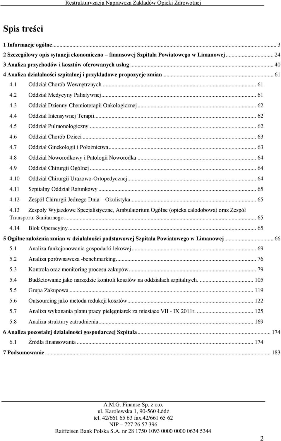 .. 62 4.4 Oddział Intensywnej Terapii... 62 4.5 Oddział Pulmonologiczny... 62 4.6 Oddział Chorób Dzieci... 63 4.7 Oddział Ginekologii i Położnictwa... 63 4.8 Oddział Noworodkowy i Patologii Noworodka.