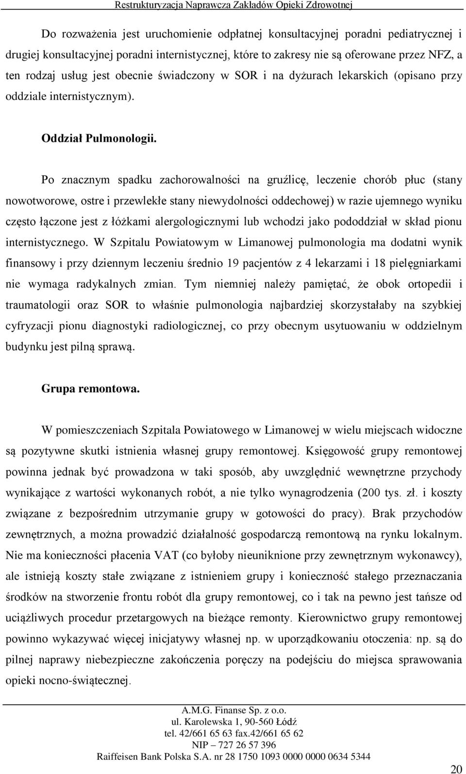 Po znacznym spadku zachorowalności na gruźlicę, leczenie chorób płuc (stany nowotworowe, ostre i przewlekłe stany niewydolności oddechowej) w razie ujemnego wyniku często łączone jest z łóżkami