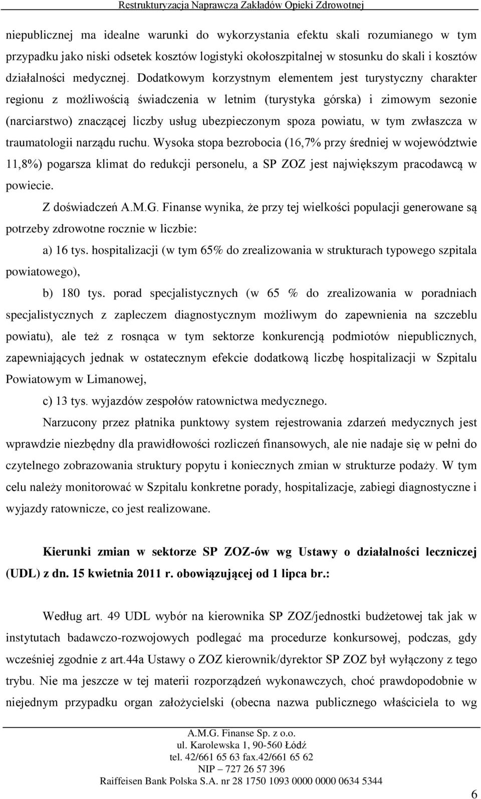 powiatu, w tym zwłaszcza w traumatologii narządu ruchu.