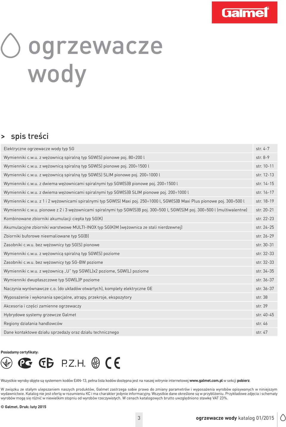 14-15 Wymienniki c.w.u. z dwiema wężownicami spiralnymi typ SGW(S)B SLIM pionowe poj. 200 1000 l str. 16-17 Wymienniki c.w.u. z 1 i 2 wężownicami spiralnymi typ SGW(S) Maxi poj.