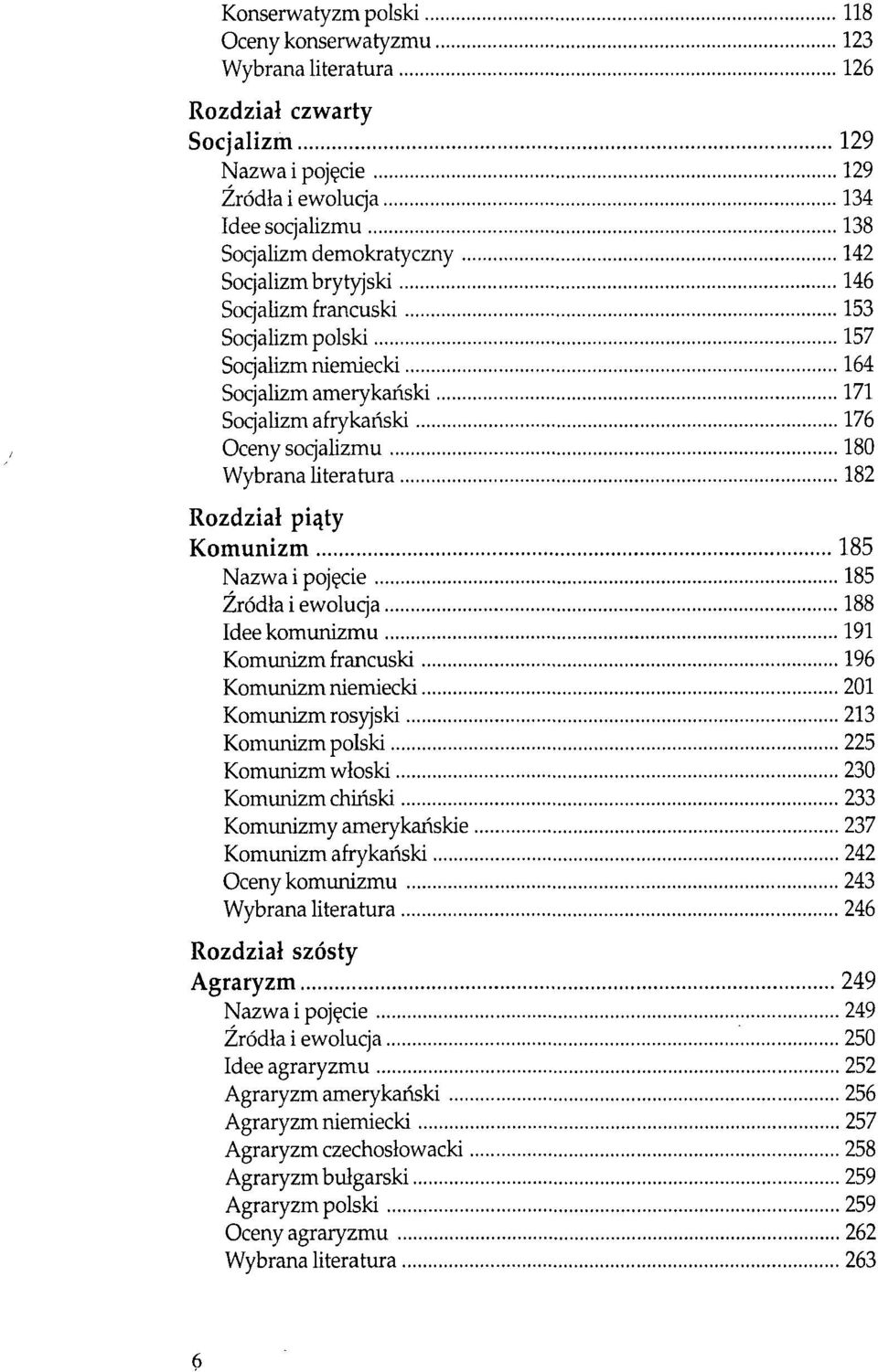 piąty Komunizm 185 Nazwa i pojęcie 185 Źródła i ewolucja 188 Idee komunizmu 191 Komunizm francuski 196 Komunizm niemiecki 201 Komunizm rosyjski 213 Komunizm polski 225 Komunizm włoski 230 Komunizm