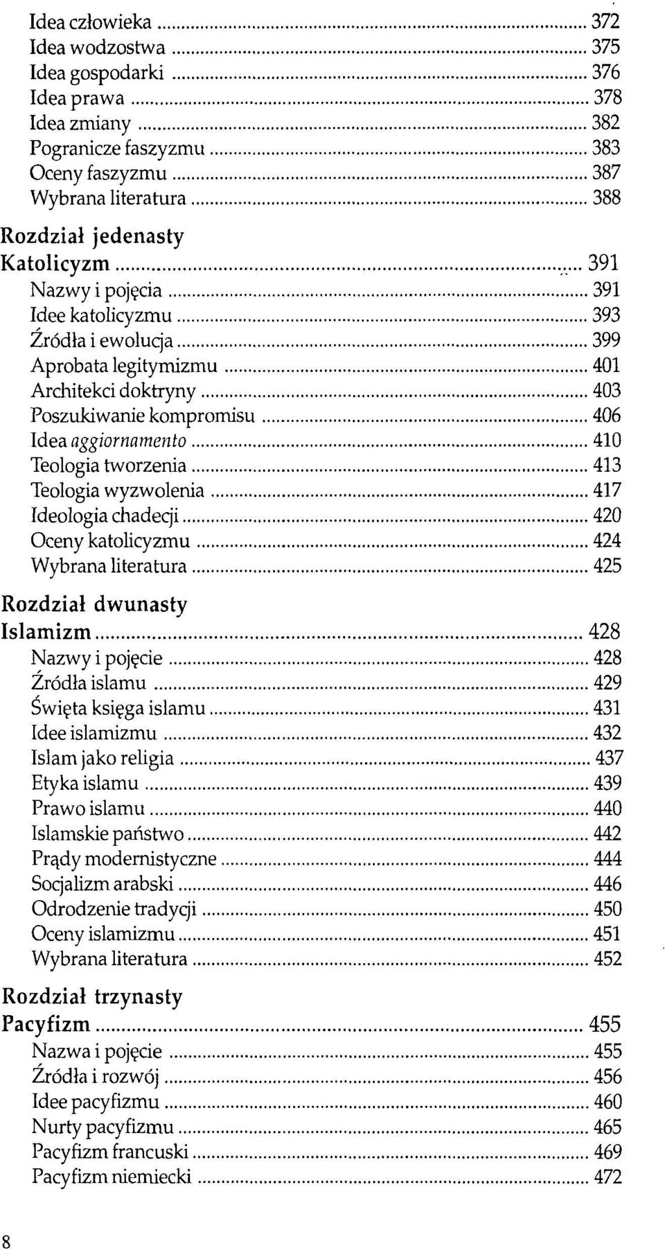 417 Ideologia chadecji 420 Oceny katolicyzmu 424 Wybrana literatura 425 Rozdział dwunasty Islamizm 428 Nazwy i pojęcie 428 Źródła islamu 429 Święta księga islamu 431 Idee islamizmu 432 Islam jako