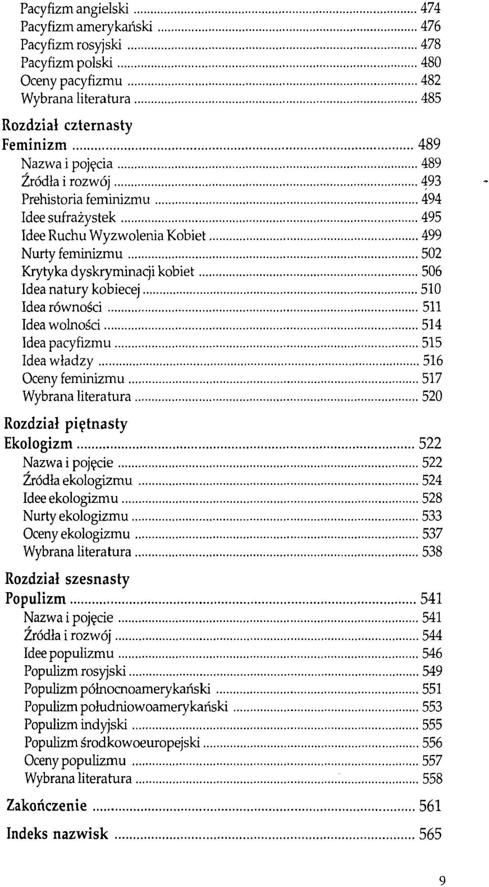 wolności 514 Idea pacyfizmu 515 Idea władzy 516 Oceny feminizmu 517 Wybrana literatura 520 Rozdział piętnasty Ekologizm 522 Nazwa i pojęcie 522 Źródła ekologizmu 524 Idee ekologizmu 528 Nurty