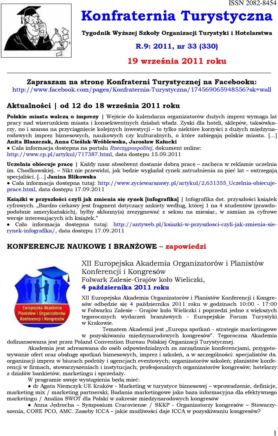 sk=wall Aktualnści d 12 d 18 września 2011 rku Plskie miasta walczą imprezy Wejście d kalendarza rganizatrów dużych imprez wymaga lat pracy nad wizerunkiem miasta i knsekwentnych działań władz.