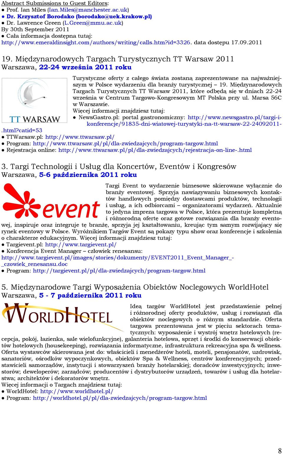 Międzynardwych Targach Turystycznych TT Warsaw 2011 Warszawa, 22-24 września 2011 rku Turystyczne ferty z całeg świata zstaną zaprezentwane na najważniejszym w Plsce wydarzeniu dla branży