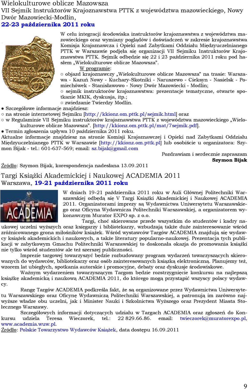 rganizacji VII Sejmiku Instruktrów Krajznawstwa PTTK. Sejmik dbędzie się 22 i 23 października 2011 rku pd hasłem Wielkulturwe blicze Mazwsza.