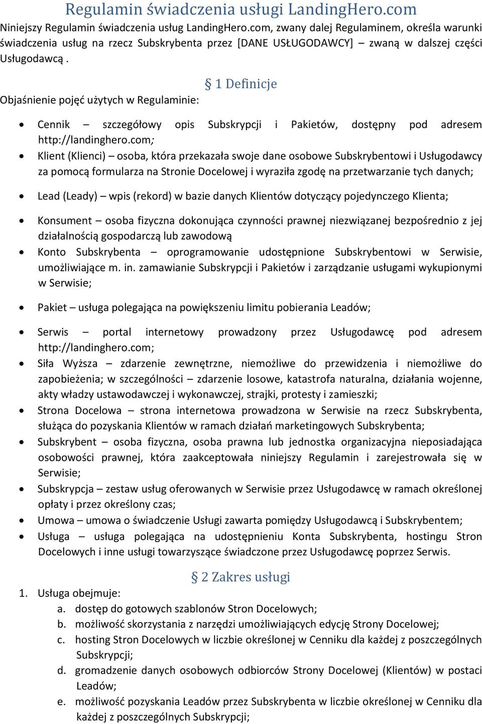 Objaśnienie pojęć użytych w Regulaminie: 1 Definicje Cennik szczegółowy opis Subskrypcji i Pakietów, dostępny pod adresem http://landinghero.