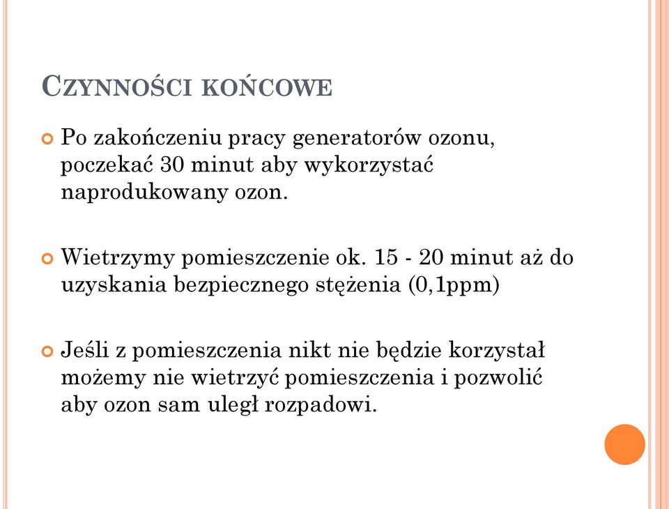 15-20 minut aż do uzyskania bezpiecznego stężenia (0,1ppm) Jeśli z pomieszczenia