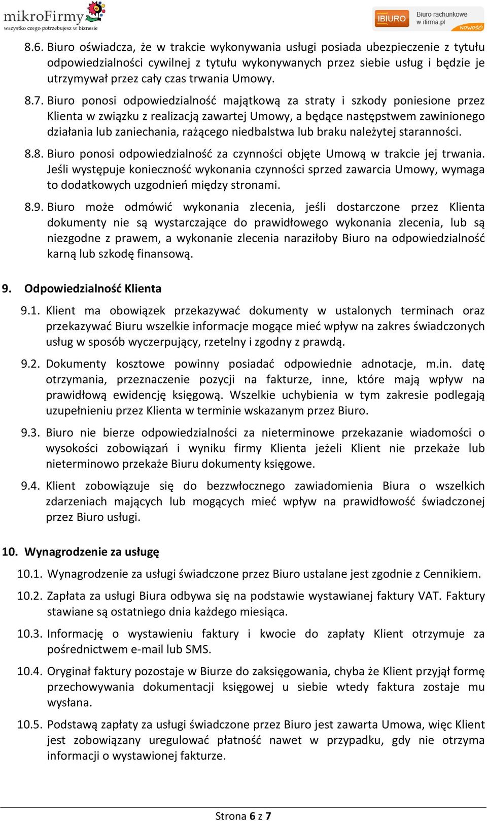 Biuro ponosi odpowiedzialność majątkową za straty i szkody poniesione przez Klienta w związku z realizacją zawartej Umowy, a będące następstwem zawinionego działania lub zaniechania, rażącego