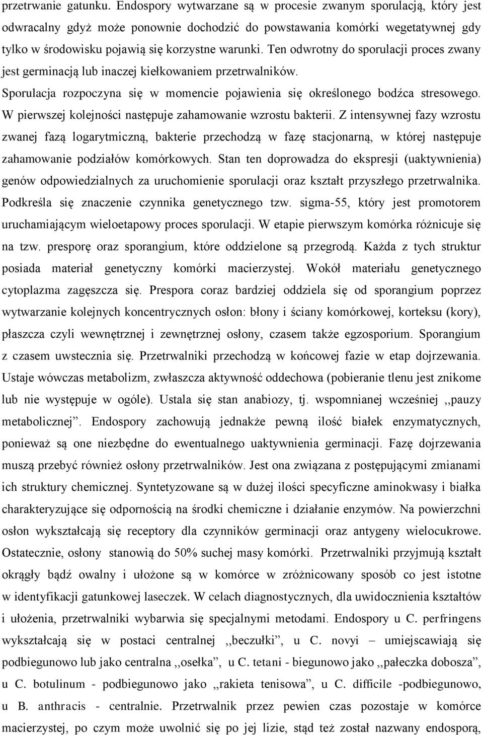 Ten odwrotny do sporulacji proces zwany jest germinacją lub inaczej kiełkowaniem przetrwalników. Sporulacja rozpoczyna się w momencie pojawienia się określonego bodźca stresowego.