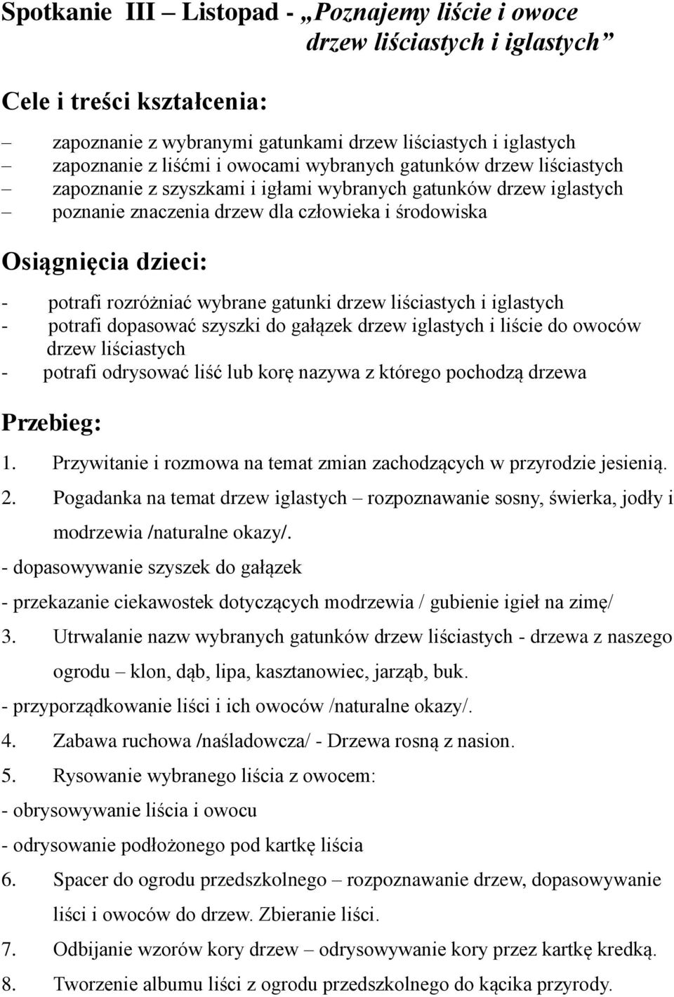 wybrane gatunki drzew liściastych i iglastych - potrafi dopasować szyszki do gałązek drzew iglastych i liście do owoców drzew liściastych - potrafi odrysować liść lub korę nazywa z którego pochodzą