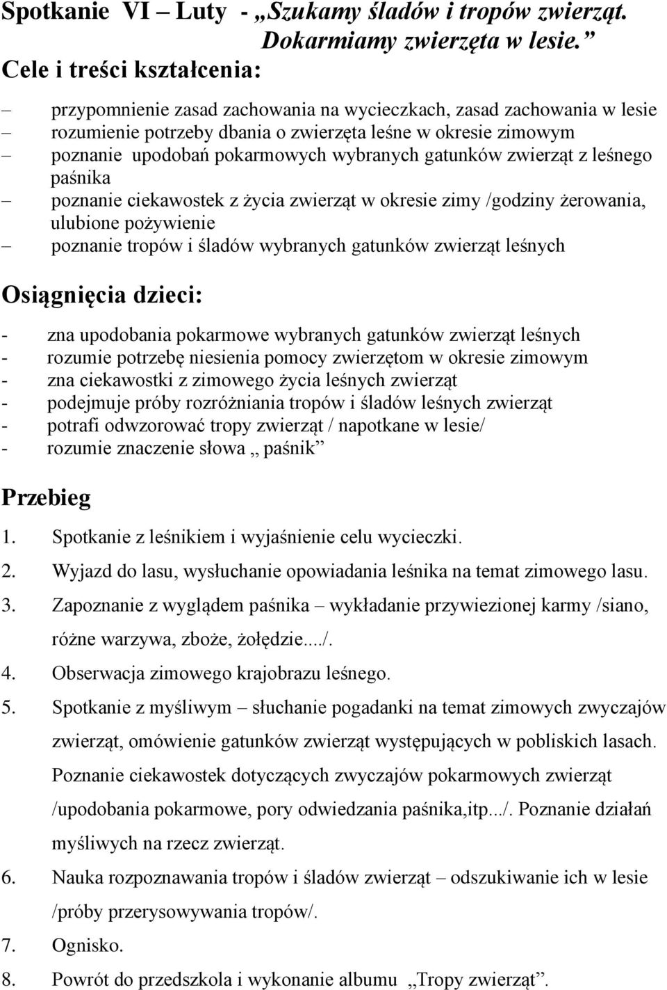 wybranych gatunków zwierząt z leśnego paśnika poznanie ciekawostek z życia zwierząt w okresie zimy /godziny żerowania, ulubione pożywienie poznanie tropów i śladów wybranych gatunków zwierząt leśnych